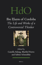 Ibn Hazm of Cordoba: The Life and Works of a Controversial Thinker (Handbook of Oriental Studies) Camilla Adang, Maribel Fierro and Sabine Schmidtke